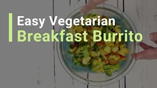 Easy Vegetarian Breakfast Burrito Recipe [upl. by Neiviv]