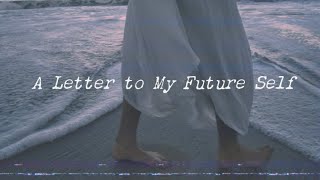 A Letter to My Future Self [upl. by Assilem]