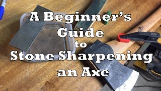 A Beginners Guide to Stone Sharpening an Axe [upl. by Enybor]