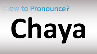 How to Pronounce Chaya [upl. by Aical701]