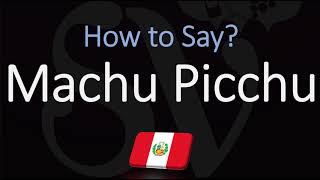 How to Pronounce Machu Picchu CORRECTLY [upl. by Edda]