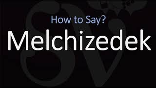 How to Pronounce Melchizedek CORRECTLY [upl. by Berty]