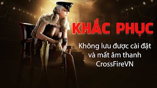 Fix Lỗi không lưu cài đặt không có âm thanh game CF trên win 10 [upl. by Atirat]