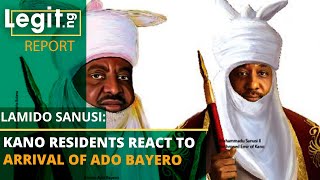 Lamido Sanusi Kano residents react to arrival of Ado Bayero  Legit TV [upl. by Armil]