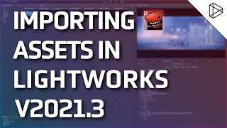 Importing Assets  Lightworks Quickstart Guide [upl. by Yelyr]