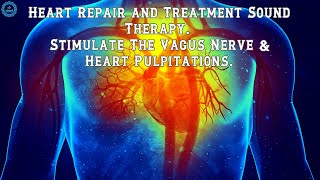 Heart Repair and Treatment Sound Therapy  Vagus Nerve Stimulation Music  Heart Healing Frequency [upl. by Fowler]