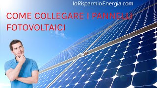 Come collegare i pannelli fotovoltaici • Collegamento in serie e parallelo [upl. by Banna]