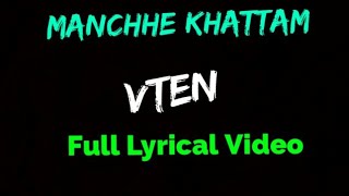 VTEN  Manchhe Khattam Full Lyrical Video [upl. by Gutow504]