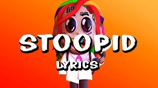 6IX9INE  STOOPID Lyrics ft Bobby Shmurda [upl. by Dorelle292]