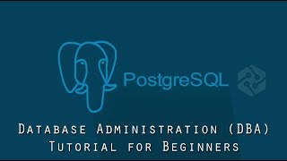 Learn Database Administration  PostgreSQL Database Administration DBA for Beginners [upl. by Ailic]