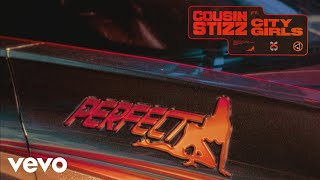 Cousin Stizz  Perfect Audio ft City Girls [upl. by Macmullin]