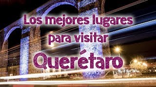 ✅LOS MEJORES LUGARES PARA VISITAR EN QUERÉTARO ✈️ [upl. by Esimehc]