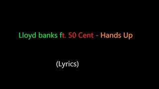 Lloyd banks ft 50 cent  Hands up lyrics [upl. by Idona]